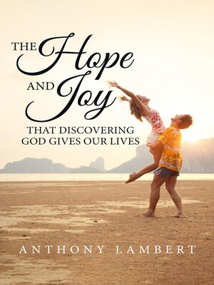 cover image of The Hope and Joy that Discovering God Gives our Lives